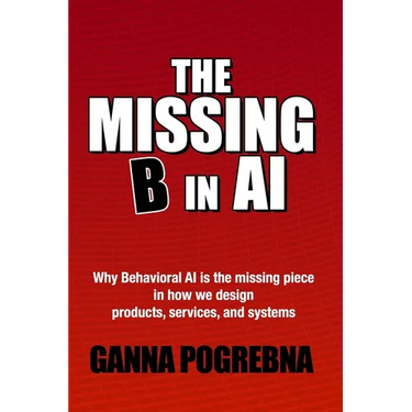 The Missing B in AI: Why Behavioral AI is the Missing Piece in How We Design Products, Services, and Systems