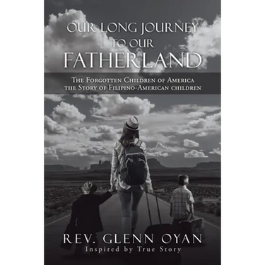 Our Long Journey to Our Fatherland: The Forgotten Children of America the Story of Filipino-American Children