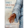 Daniel's Son of Man in Mark: A Redefinition of the Jerusalem Temple and the Formation of a New Covenant Community