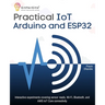 Practical IoT using Arduino and ESP32: Interactive experiments covering sensor reads, Wi-Fi, Bluetooth, and AWS IoT Core connectivity