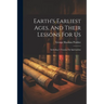 Earth's Earliest Ages, And Their Lessons For Us: Including A Treatise On Spiritualism