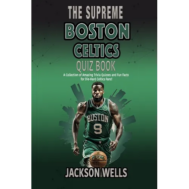 Boston Celtics: The Supreme Quiz and Trivia Book for all Celtics Fans