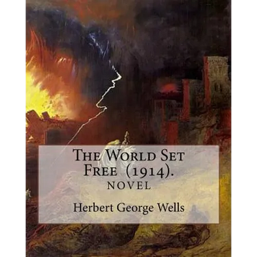 The World Set Free (1914). By: Herbert George Wells: The book is based on a prediction of nuclear weapons of a more destructive and uncontrollable so