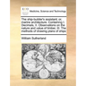 The Ship-Builder's Assistant; Or, Marine Architecture. Containing I. Decimals, II. Observations on the Nature and Value of Timber, III. the Methods of