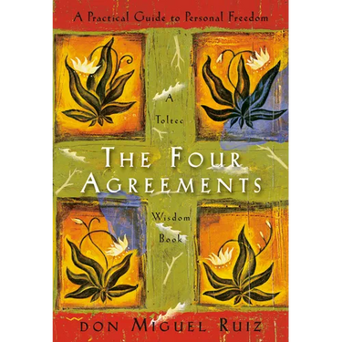 The Four Agreements: A Practical Guide to Personal Freedom