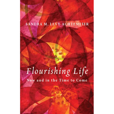 Flourishing Life: Now and in the Time to Come