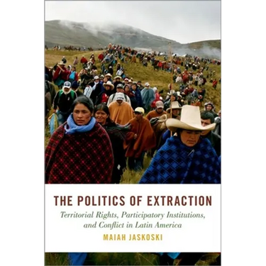 Politics of Extraction: Territorial Rights, Participatory Institutions, and Conflict in Latin America