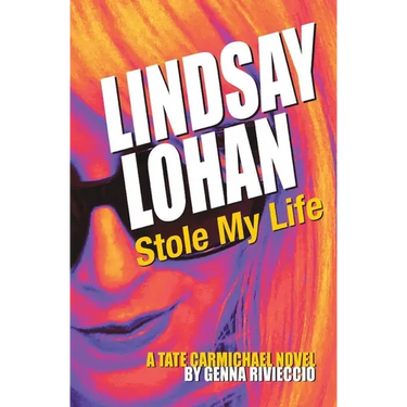 Lindsay Lohan Stole My Life: A Tate Carmichael Novel