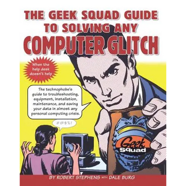 The Geek Squad Guide to Solving Any Computer Glitch