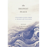 The Deepest Peace: Contemplations from a Season of Stillness