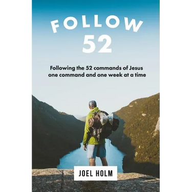 Follow 52: One Year Committed to Following the 52 Commands of Christ, One Week at a Time