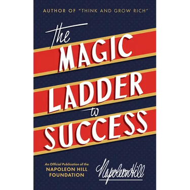 The Magic Ladder to Success: An Official Publication of the Napoleon Hill Foundation(r)