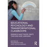 Educational Psychology and Transformational Classrooms: Research and Theory Meets Teaching and Learning