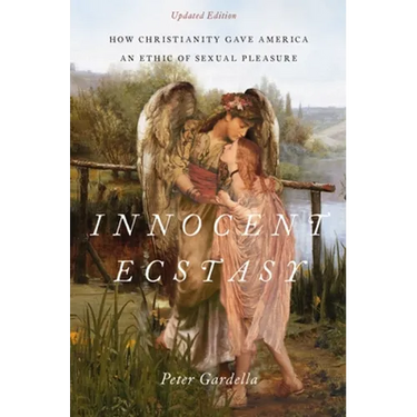 Innocent Ecstasy, Updated Edition: How Christianity Gave America an Ethic of Sexual Pleasure