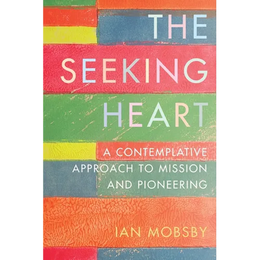 The Seeking Heart: A Contemplative Approach to Mission and Pioneering