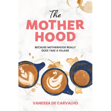 The Mother Hood: Because Motherhood Really Does Take a Village