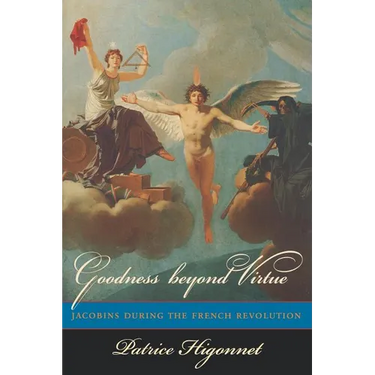 Goodness Beyond Virtue: Jacobins During the French Revolution
