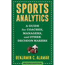 Sports Analytics: A Guide for Coaches, Managers, and Other Decision Makers