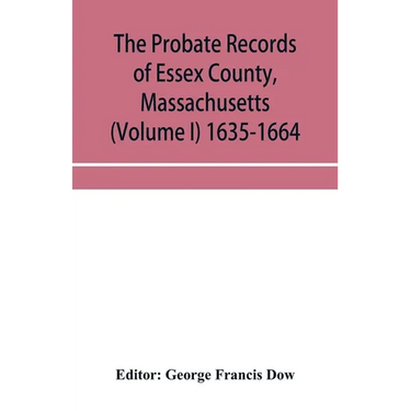 The probate records of Essex County, Massachusetts (Volume I) 1635-1664