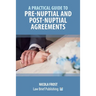 A Practical Guide to Pre-Nuptial and Post-Nuptial Agreements