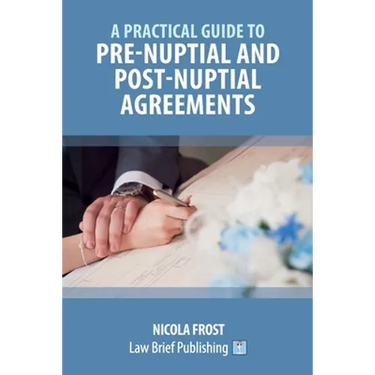 A Practical Guide to Pre-Nuptial and Post-Nuptial Agreements