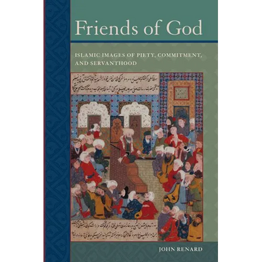 Friends of God: Islamic Images of Piety, Commitment, and Servanthood