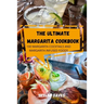 The Ultimate Margarita Cookbook