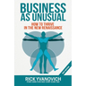 Business As UnUsual: How to Thrive in the New Renaissance