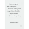 Property Rights and Managerial Decisions in For-Profit, Non-Profit and Public Organizations: Comparative Theory and Policy