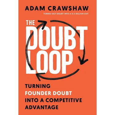 The Doubt Loop: Turning Founder Doubt into a Competitive Advantage