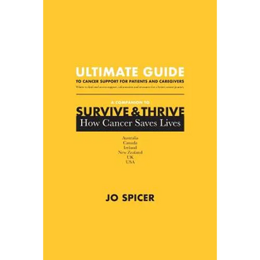 Ultimate Guide to Cancer Support for Patients and Caregivers: A Companion to Survive and Thrive! How Cancer Saves Lives