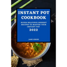 Instant Pot Cookbook 2022: Super Delicious Dessert Recipes to Master Your Instant Pot