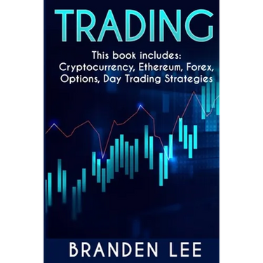Trading - This book includes: Cryptocurrency, Ethereum, Forex, Options, Day Tradng Strategies