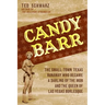 Candy Barr: The Small-Town Texas Runaway Who Became a Darling of the Mob and the Queen of Las Vegas Burlesque