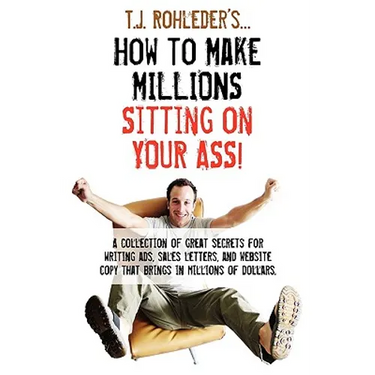 How to Make Millions Sitting on Your Ass!