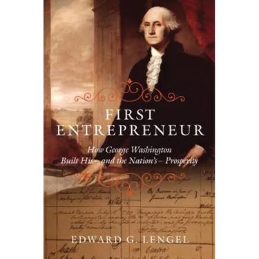 First Entrepreneur: How George Washington Built His -- And the Nation's -- Prosperity