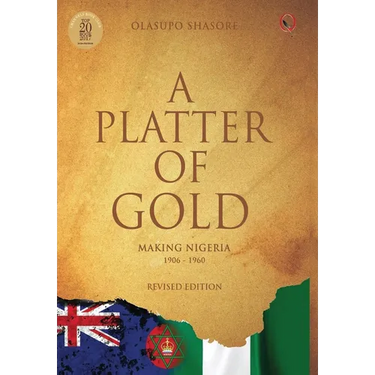 A Platter Of Gold: 'Making Nigeria' 1906 - 1960