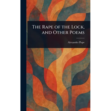 The Rape of the Lock, and Other Poems