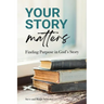 Your Story Matters: Finding Purpose in God's Story