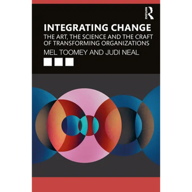 Integrating Change: The Art, the Science and the Craft of Transforming Organizations