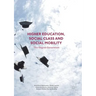 Higher Education, Social Class and Social Mobility: The Degree Generation