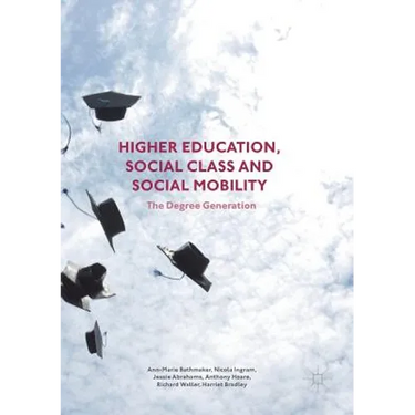 Higher Education, Social Class and Social Mobility: The Degree Generation