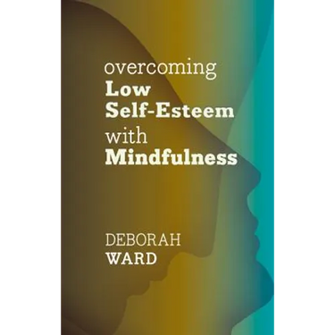 Overcoming Low Self-Esteem with Mindfulness