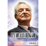 It's Not Easy Being God: The Real George Soros