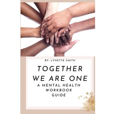 Together We Are One: A Mental Health Workbook Guide