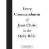 Every Commandment of Jesus Christ In The Holy Bible (Large Print)