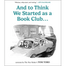 And to Think We Started as a Book Club . . .