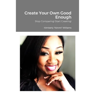 Create Your Own Good Enough!: Stop Comparing and Start Creating