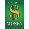 How to Get Money: The Master Key to Success & Wealth