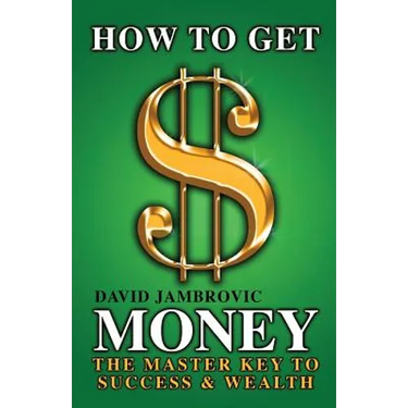How to Get Money: The Master Key to Success & Wealth
